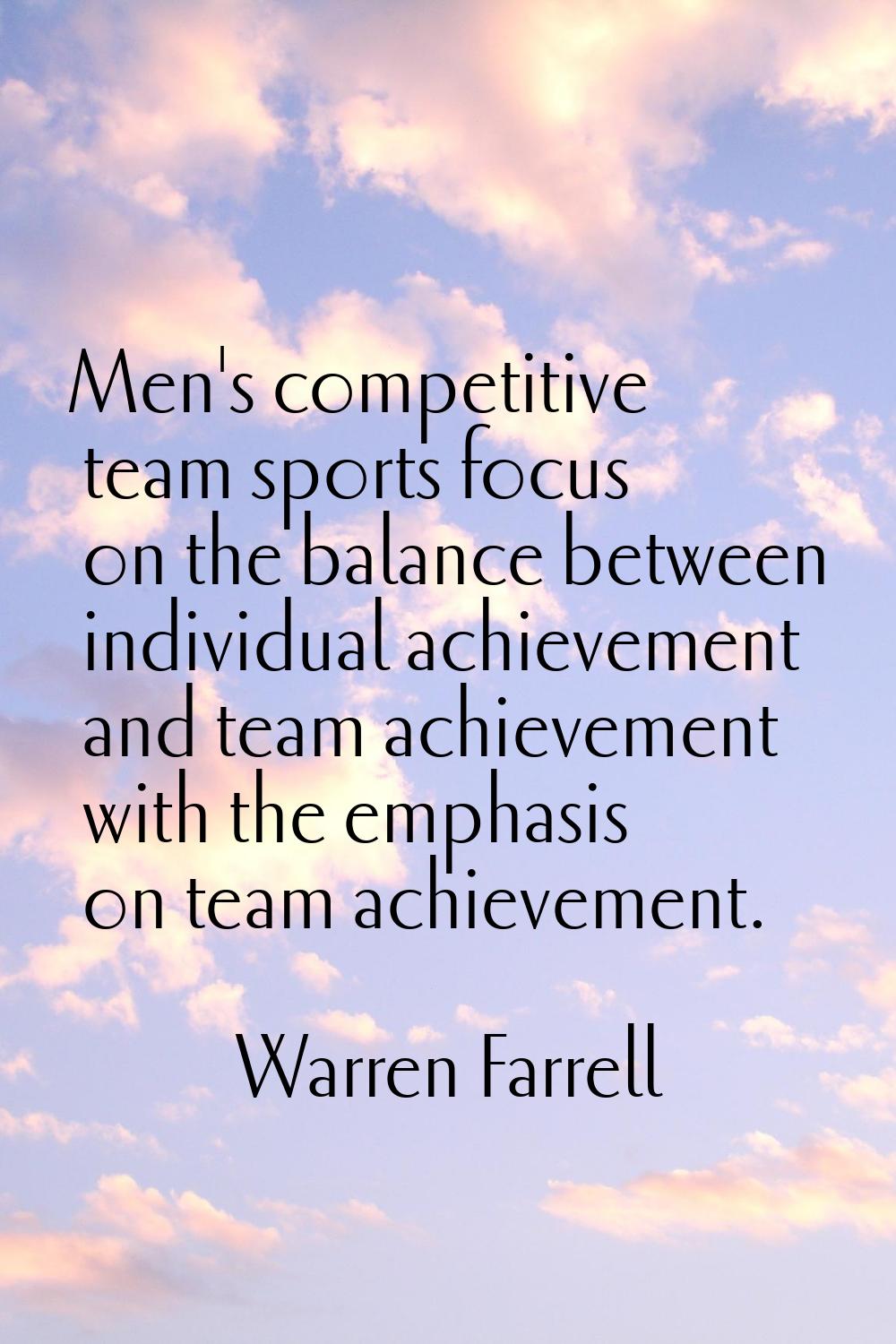 Men's competitive team sports focus on the balance between individual achievement and team achievem