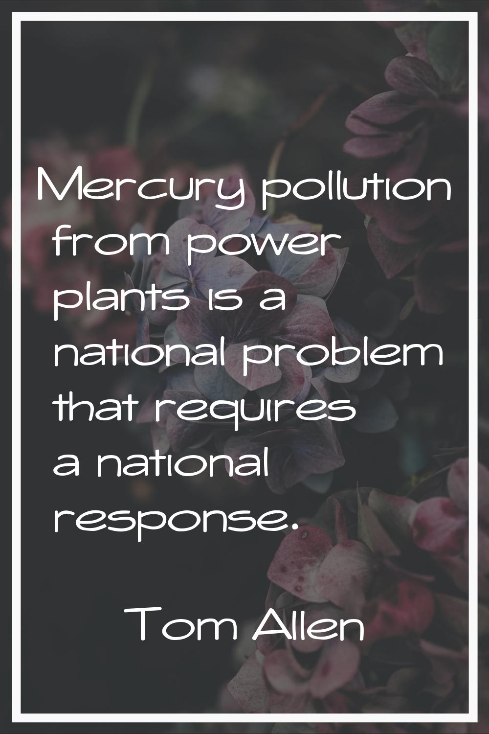 Mercury pollution from power plants is a national problem that requires a national response.
