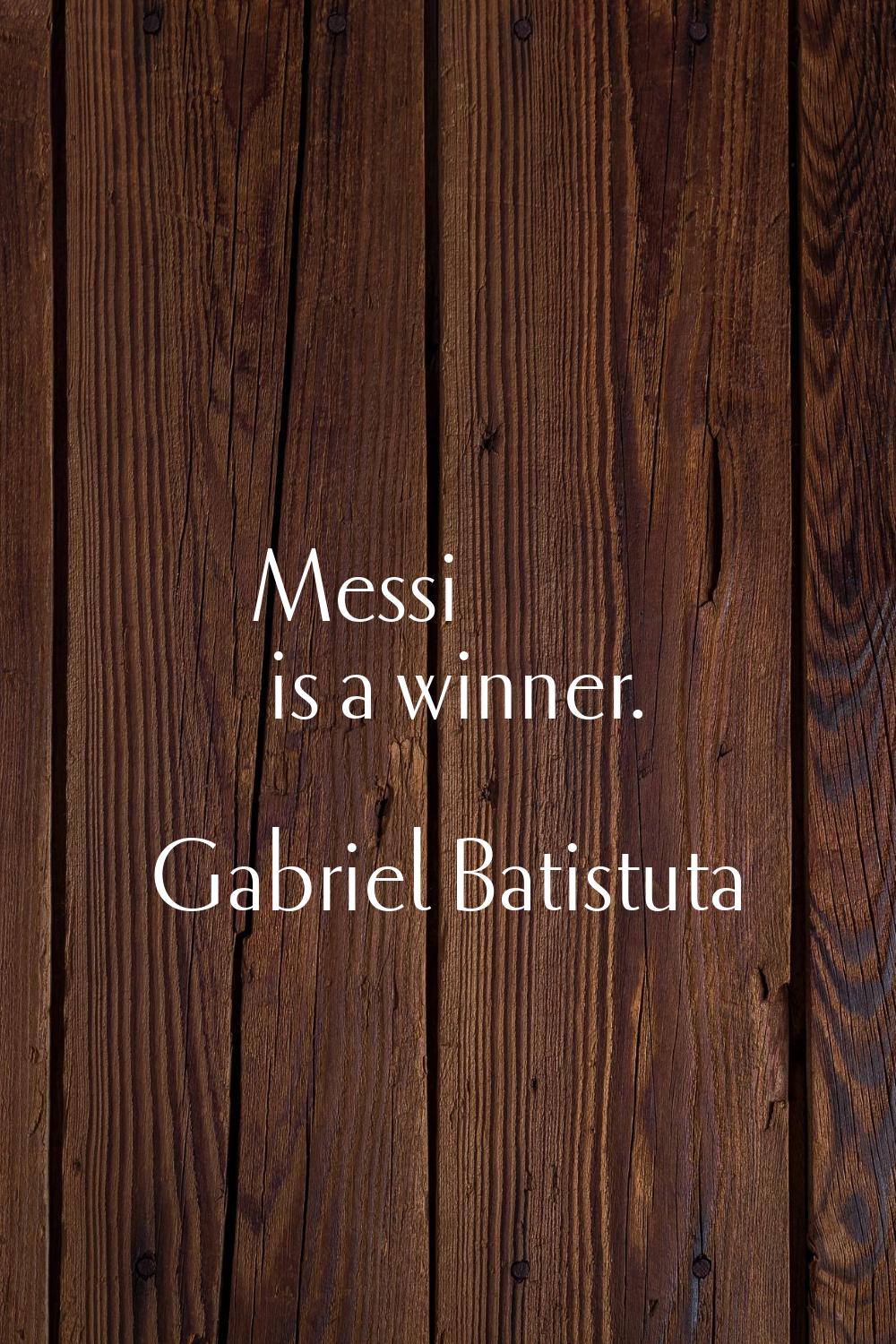 Messi is a winner.