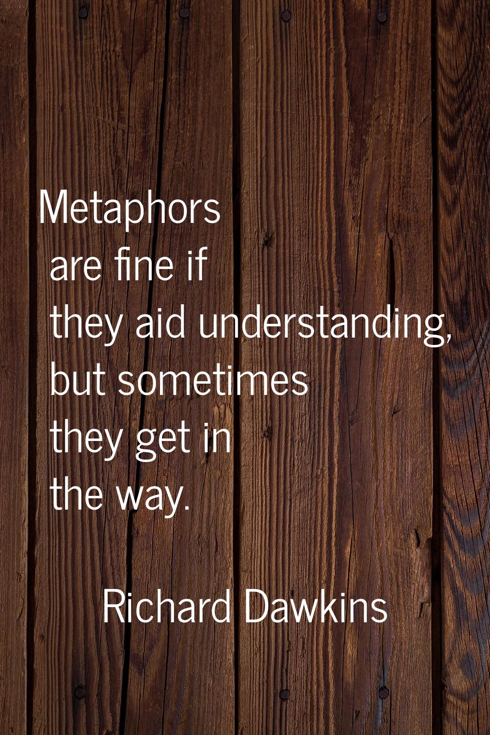 Metaphors are fine if they aid understanding, but sometimes they get in the way.