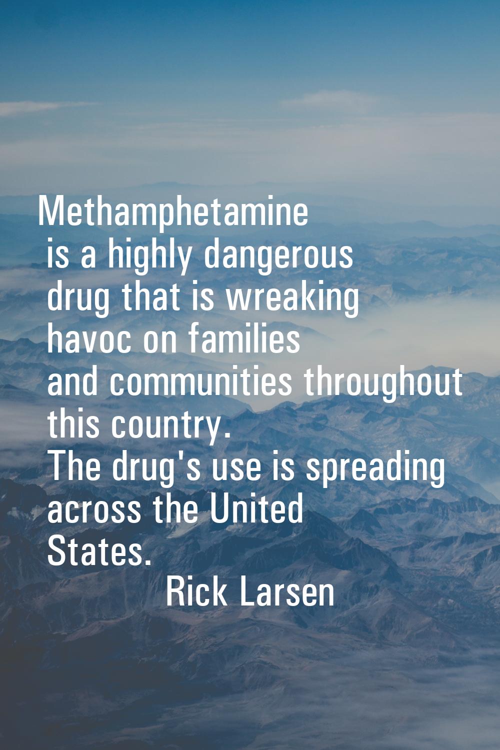 Methamphetamine is a highly dangerous drug that is wreaking havoc on families and communities throu