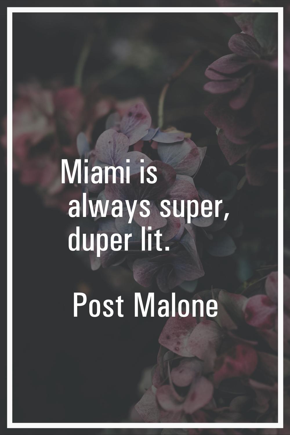 Miami is always super, duper lit.