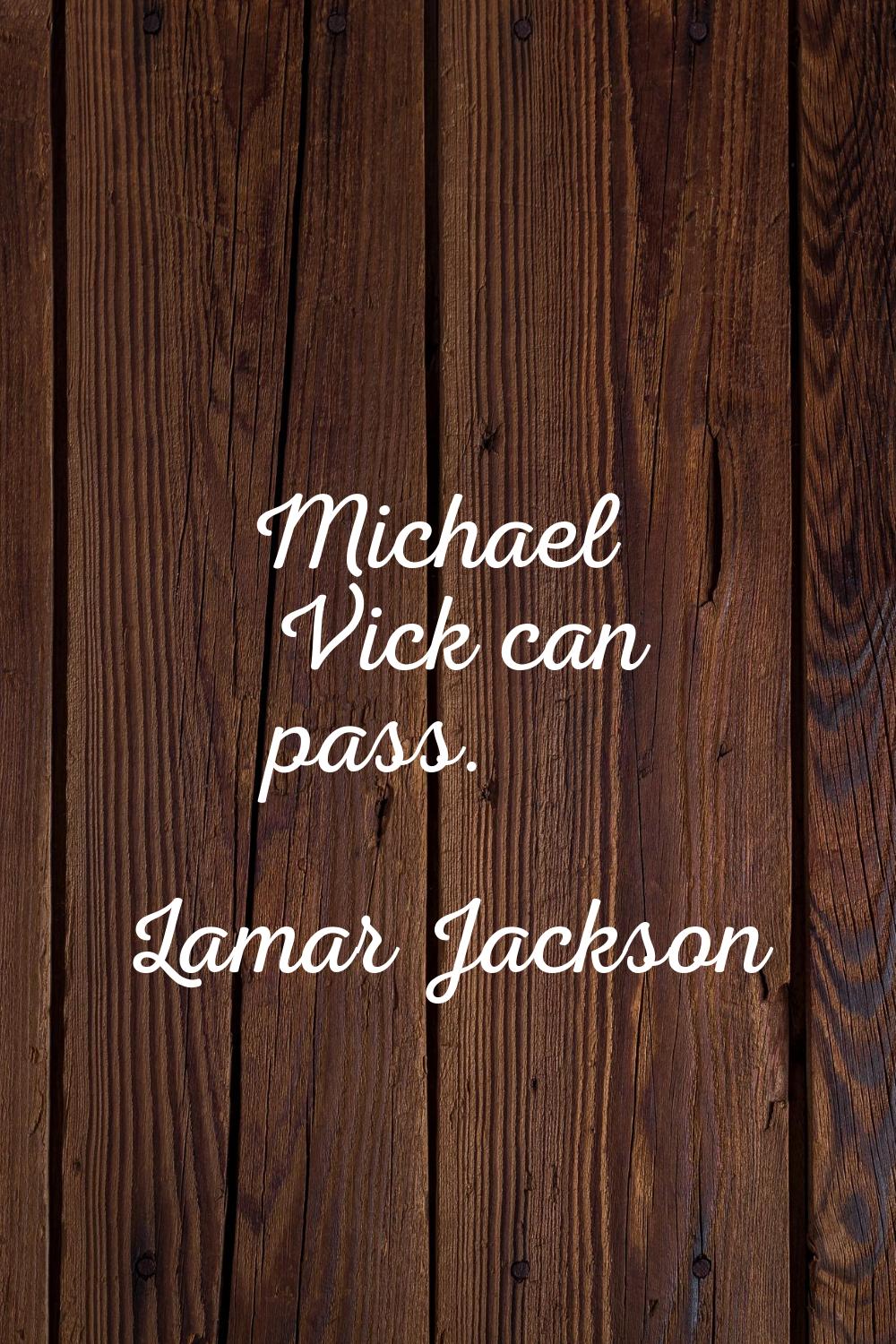 Michael Vick can pass.