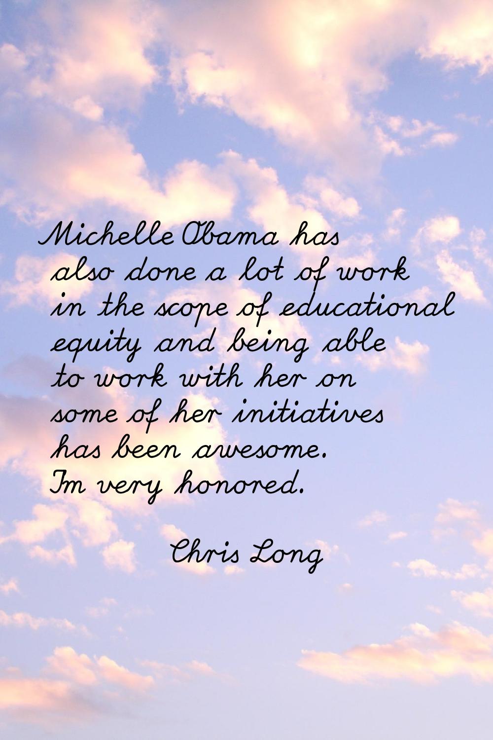Michelle Obama has also done a lot of work in the scope of educational equity and being able to wor