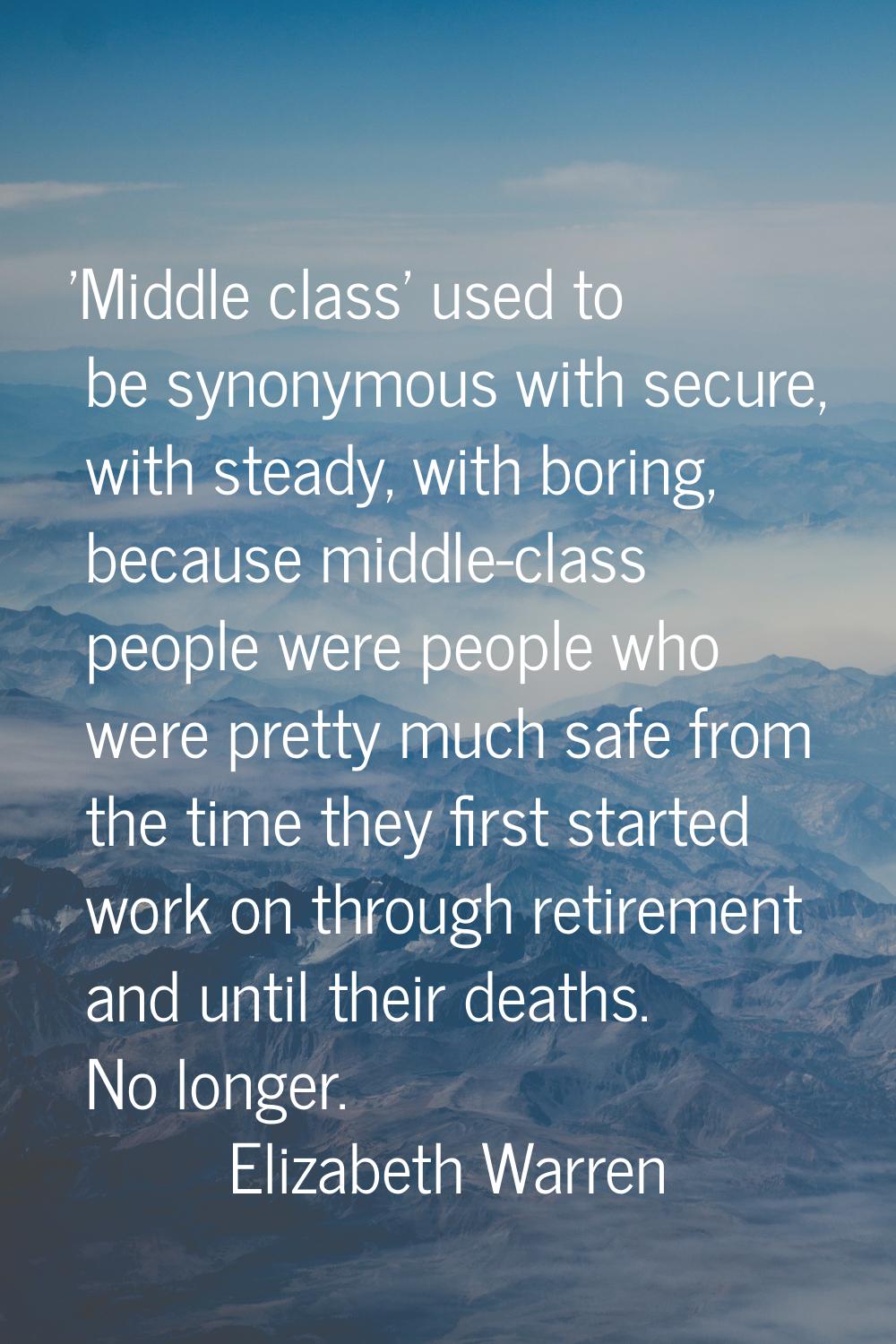 'Middle class' used to be synonymous with secure, with steady, with boring, because middle-class pe