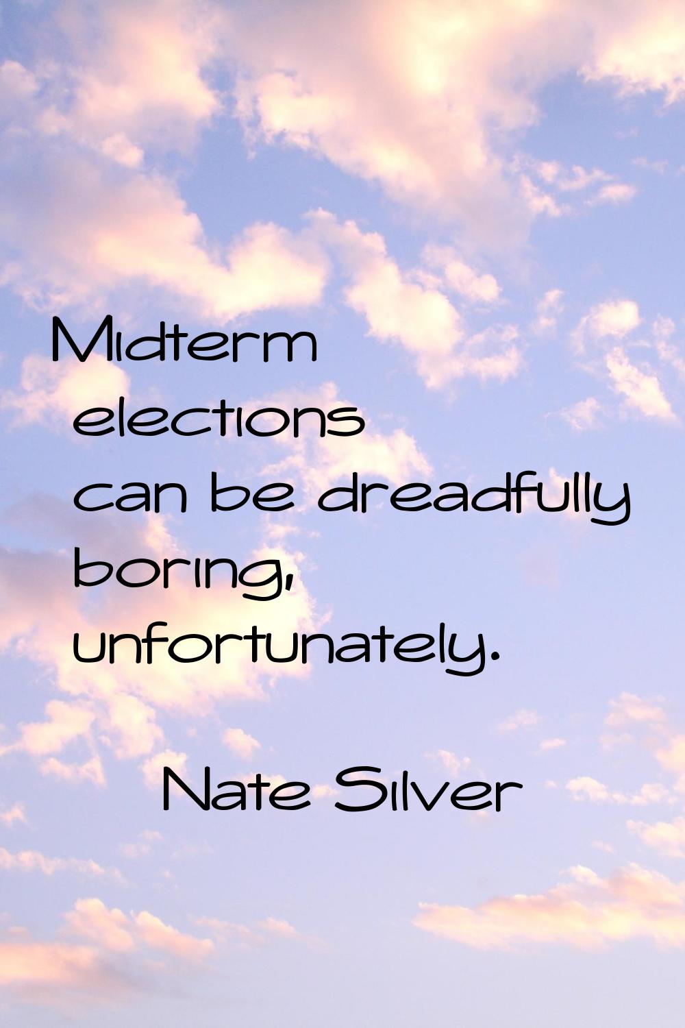 Midterm elections can be dreadfully boring, unfortunately.