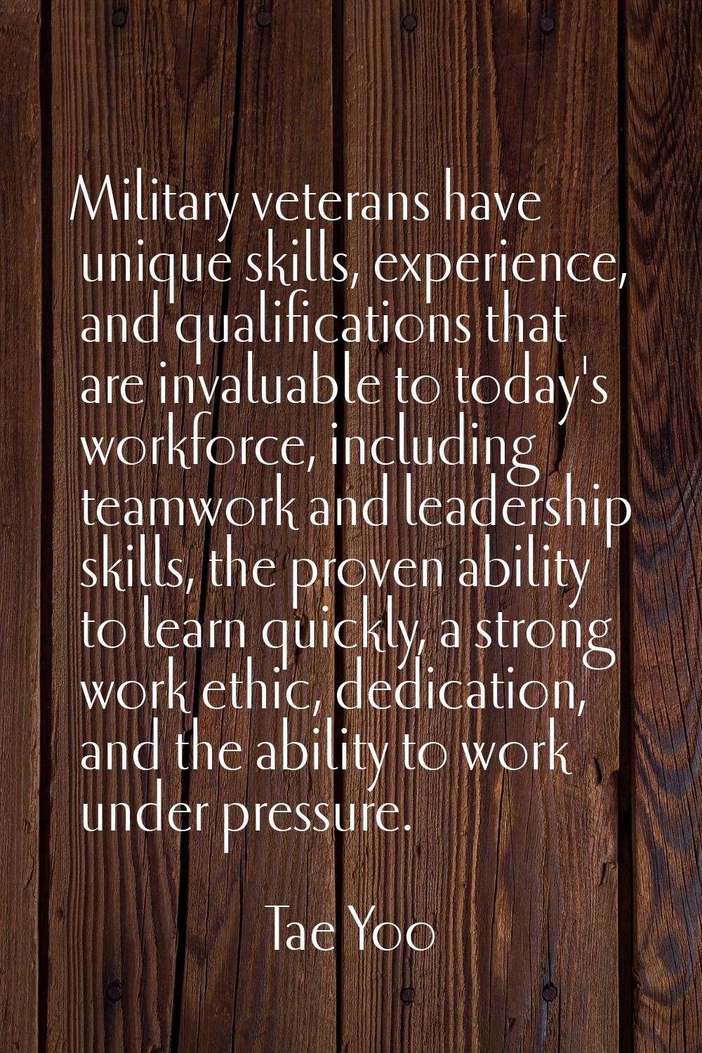Military veterans have unique skills, experience, and qualifications that are invaluable to today's