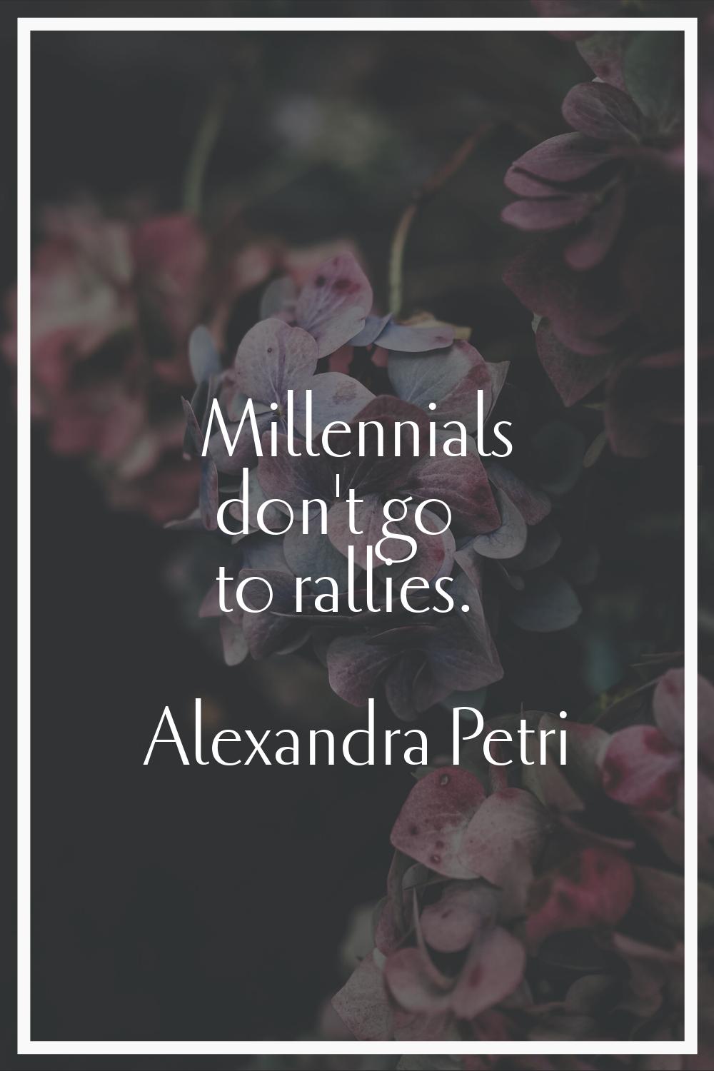 Millennials don't go to rallies.