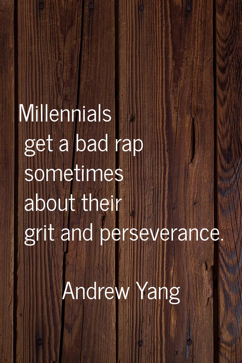 Millennials get a bad rap sometimes about their grit and perseverance.