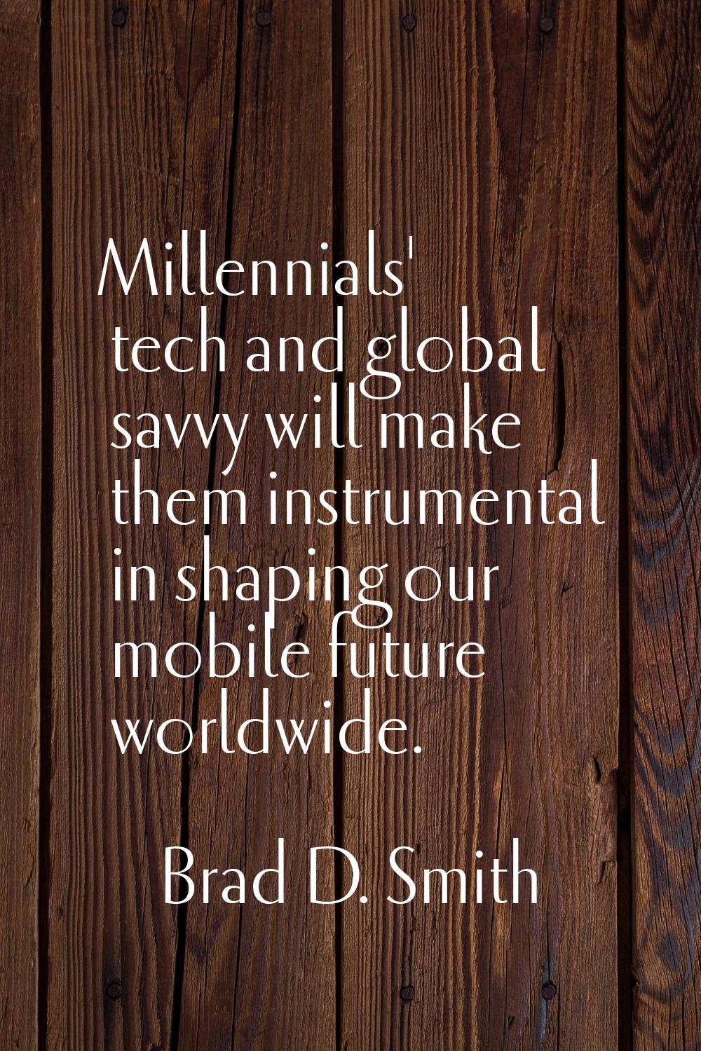 Millennials' tech and global savvy will make them instrumental in shaping our mobile future worldwi