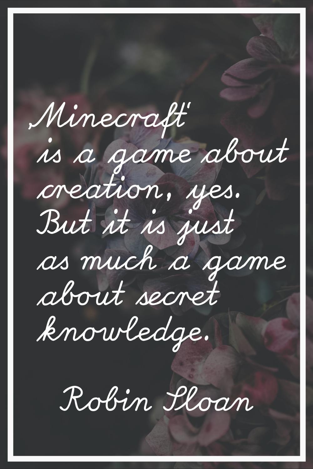 'Minecraft' is a game about creation, yes. But it is just as much a game about secret knowledge.