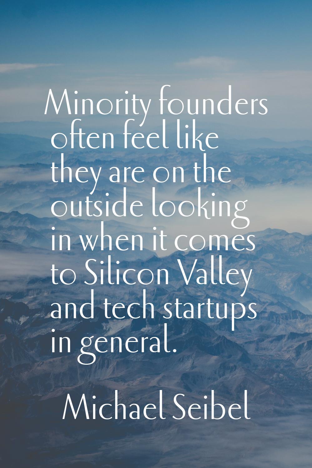 Minority founders often feel like they are on the outside looking in when it comes to Silicon Valle