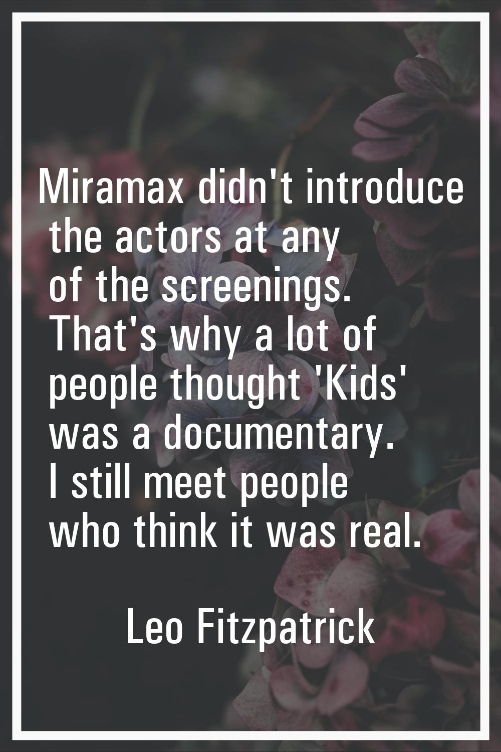 Miramax didn't introduce the actors at any of the screenings. That's why a lot of people thought 'K