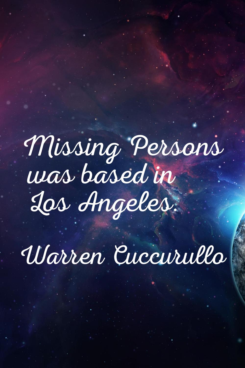 Missing Persons was based in Los Angeles.