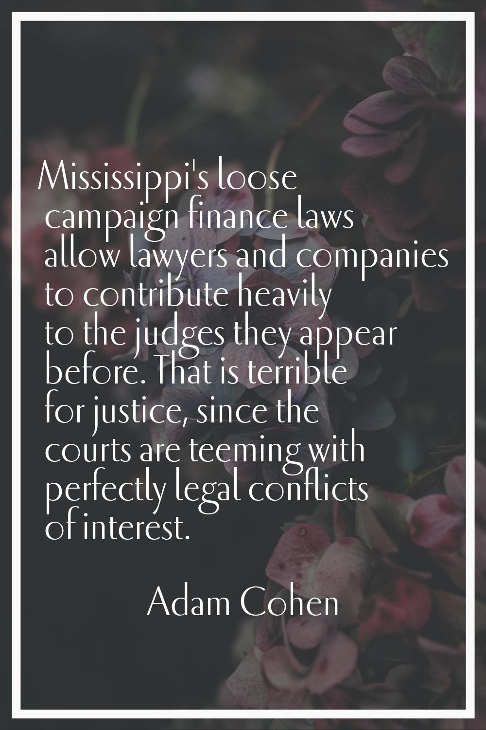 Mississippi's loose campaign finance laws allow lawyers and companies to contribute heavily to the 