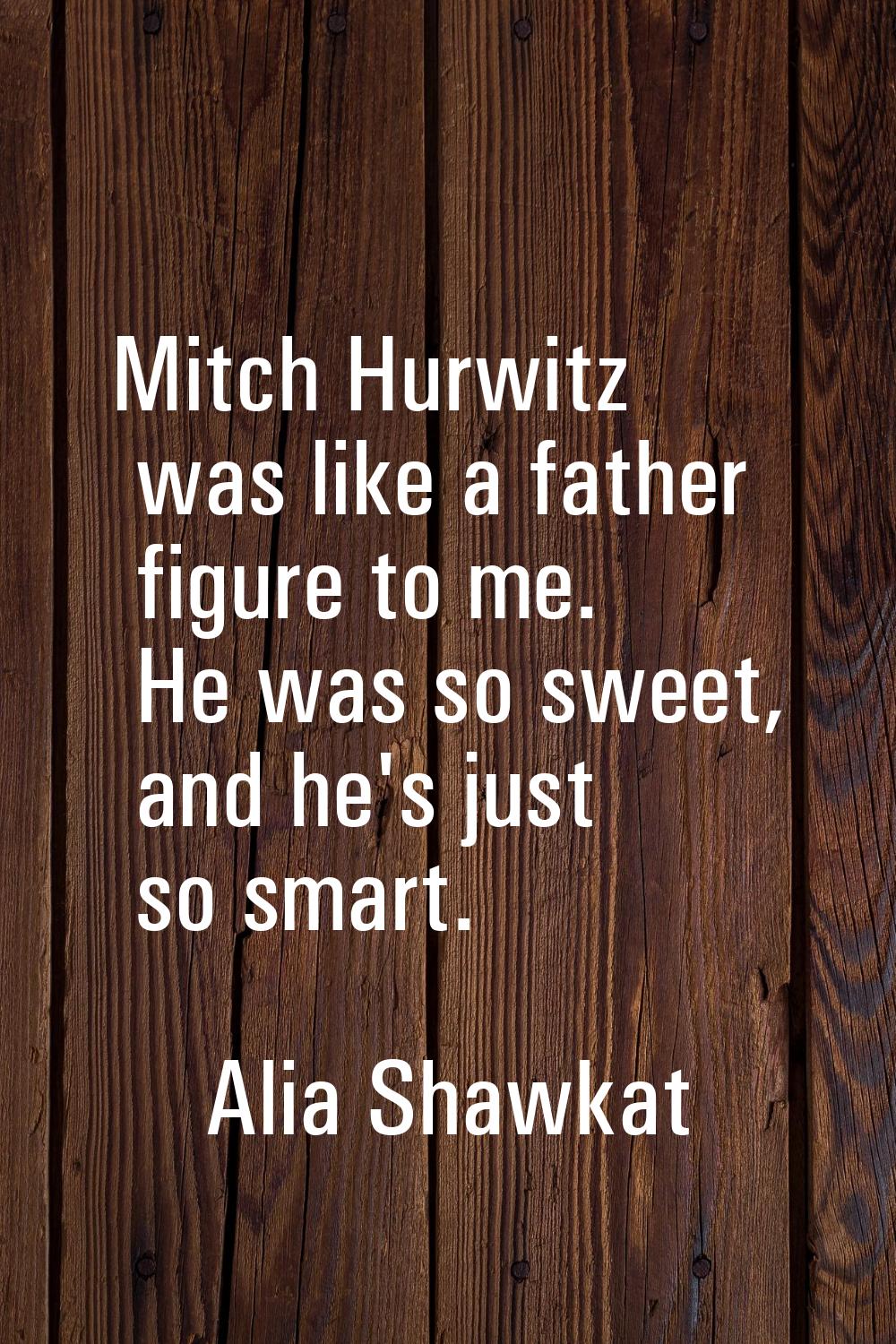 Mitch Hurwitz was like a father figure to me. He was so sweet, and he's just so smart.
