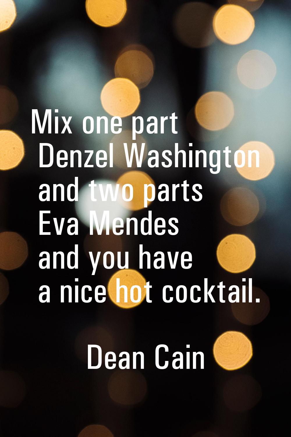 Mix one part Denzel Washington and two parts Eva Mendes and you have a nice hot cocktail.