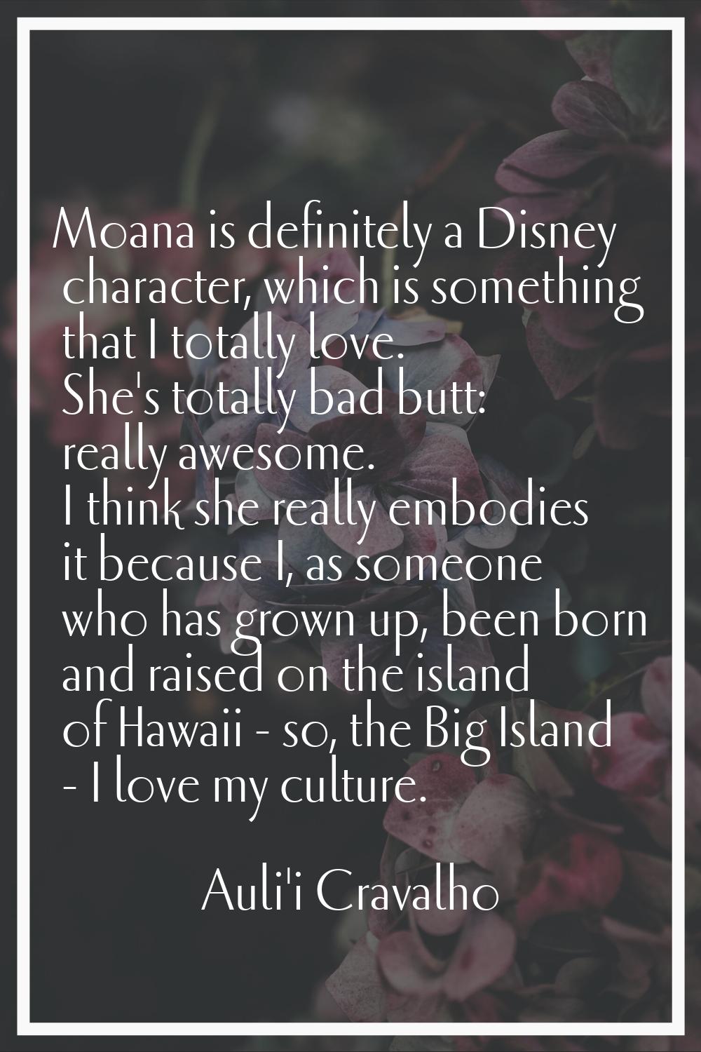 Moana is definitely a Disney character, which is something that I totally love. She's totally bad b