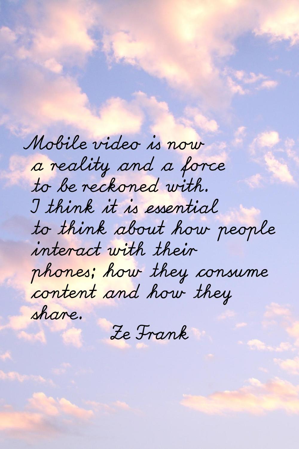 Mobile video is now a reality and a force to be reckoned with. I think it is essential to think abo