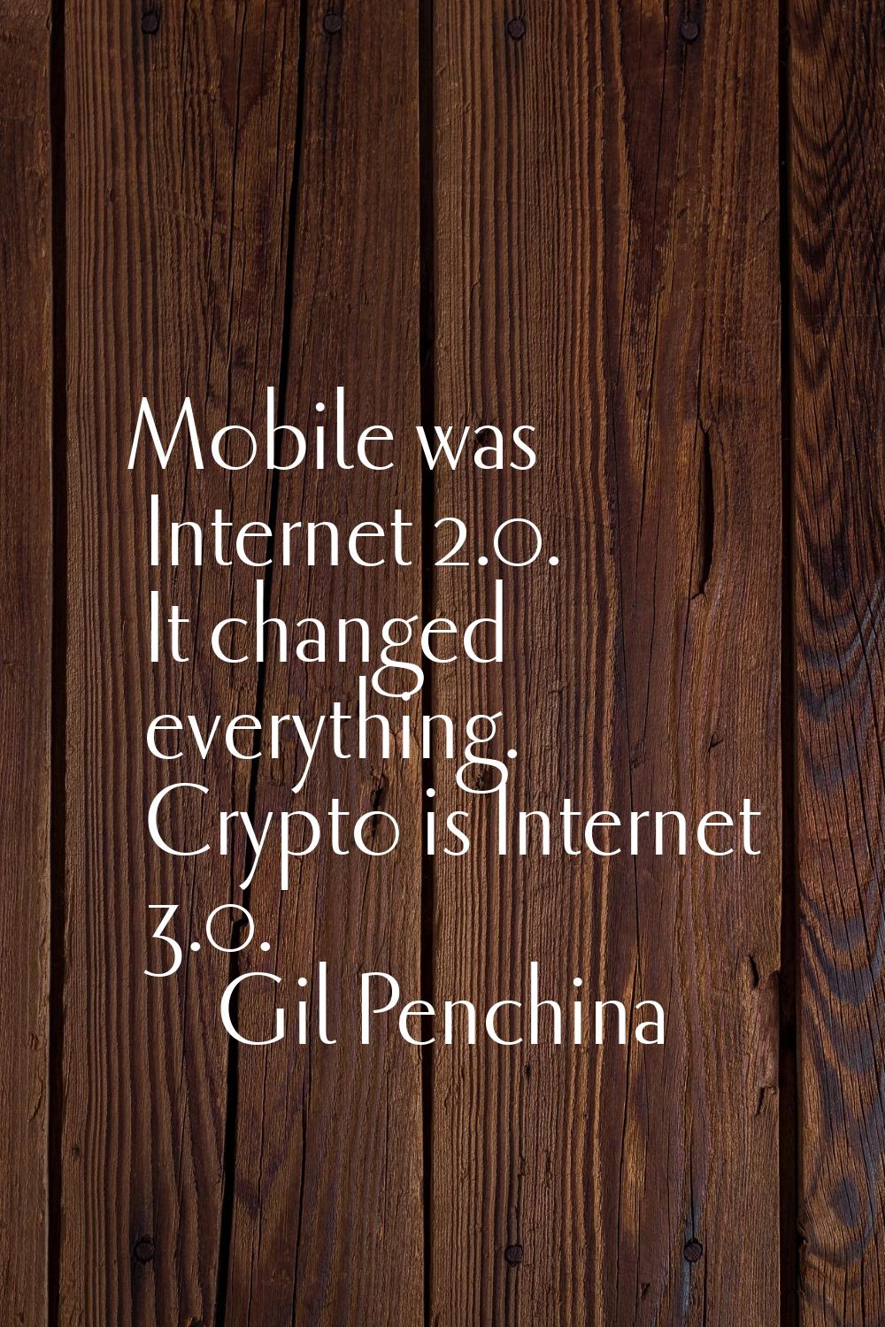 Mobile was Internet 2.0. It changed everything. Crypto is Internet 3.0.