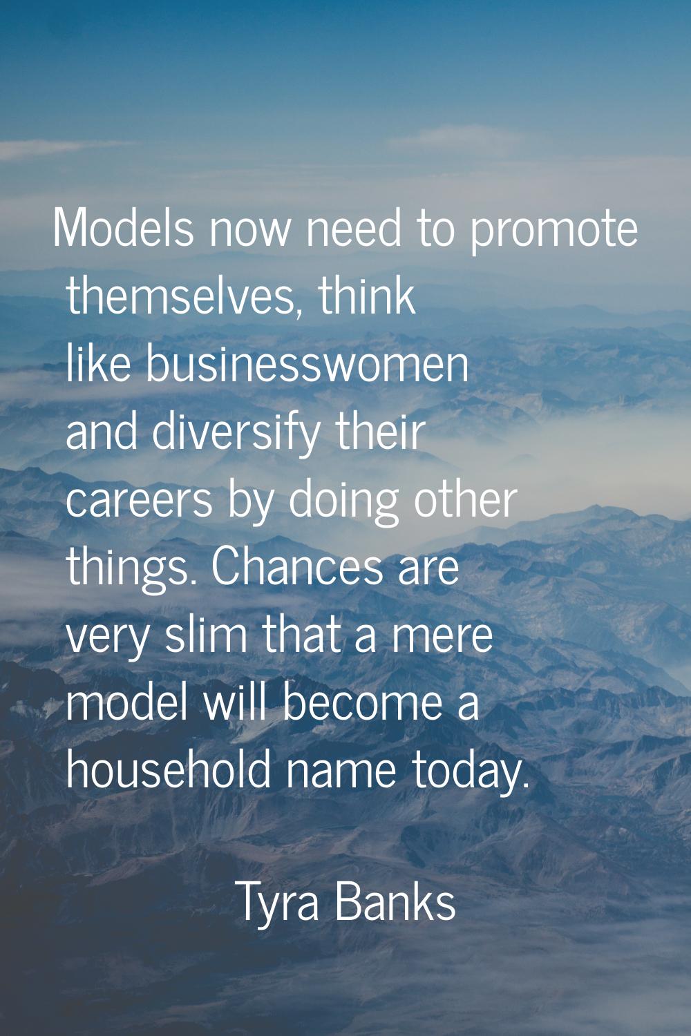 Models now need to promote themselves, think like businesswomen and diversify their careers by doin