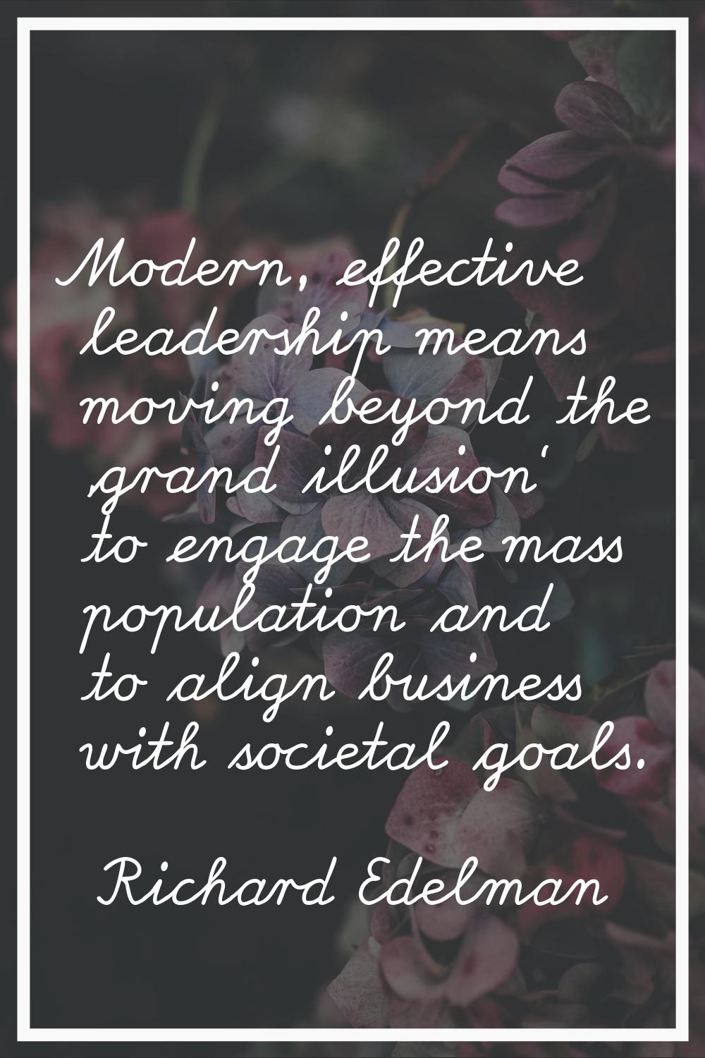 Modern, effective leadership means moving beyond the 'grand illusion' to engage the mass population