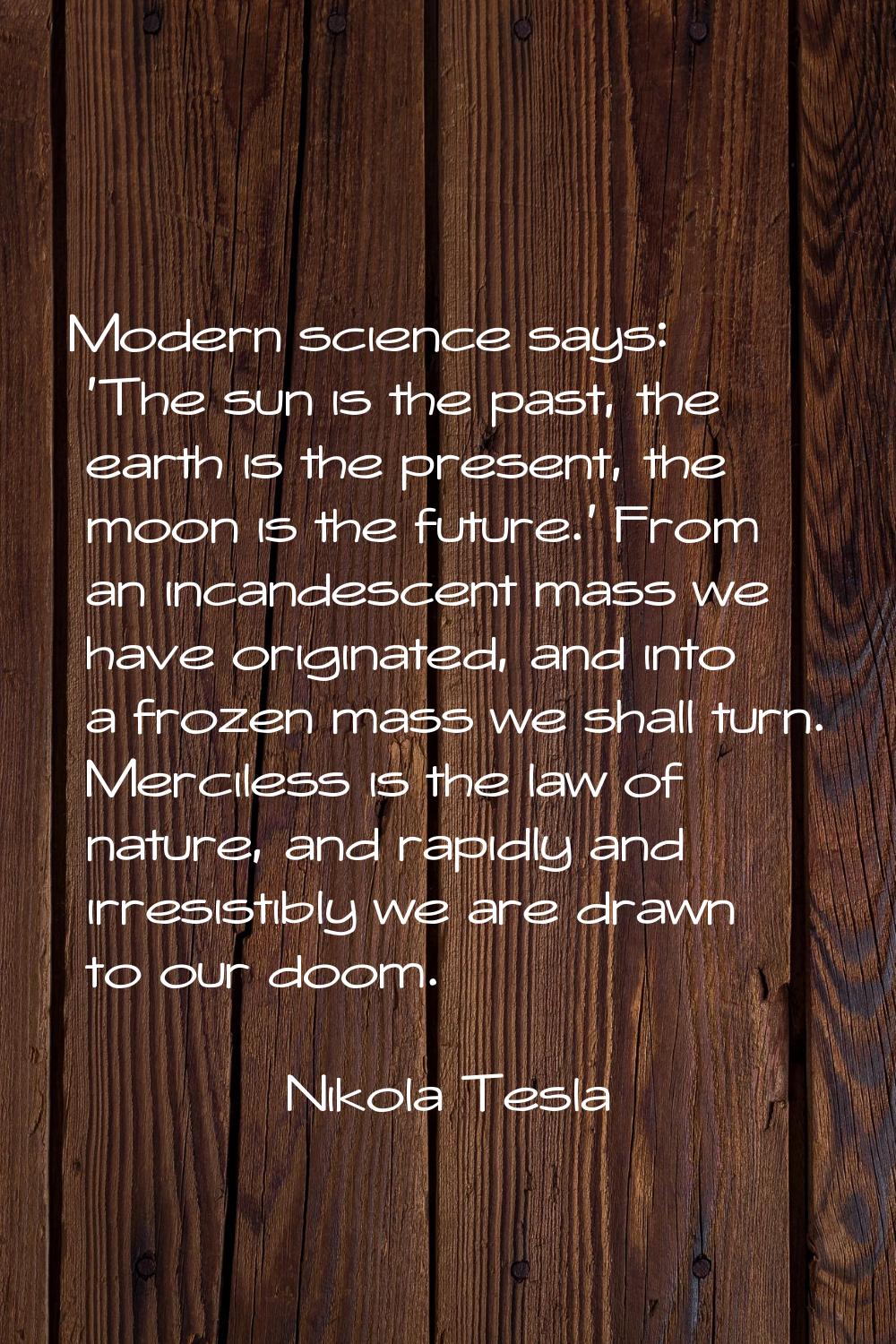 Modern science says: 'The sun is the past, the earth is the present, the moon is the future.' From 