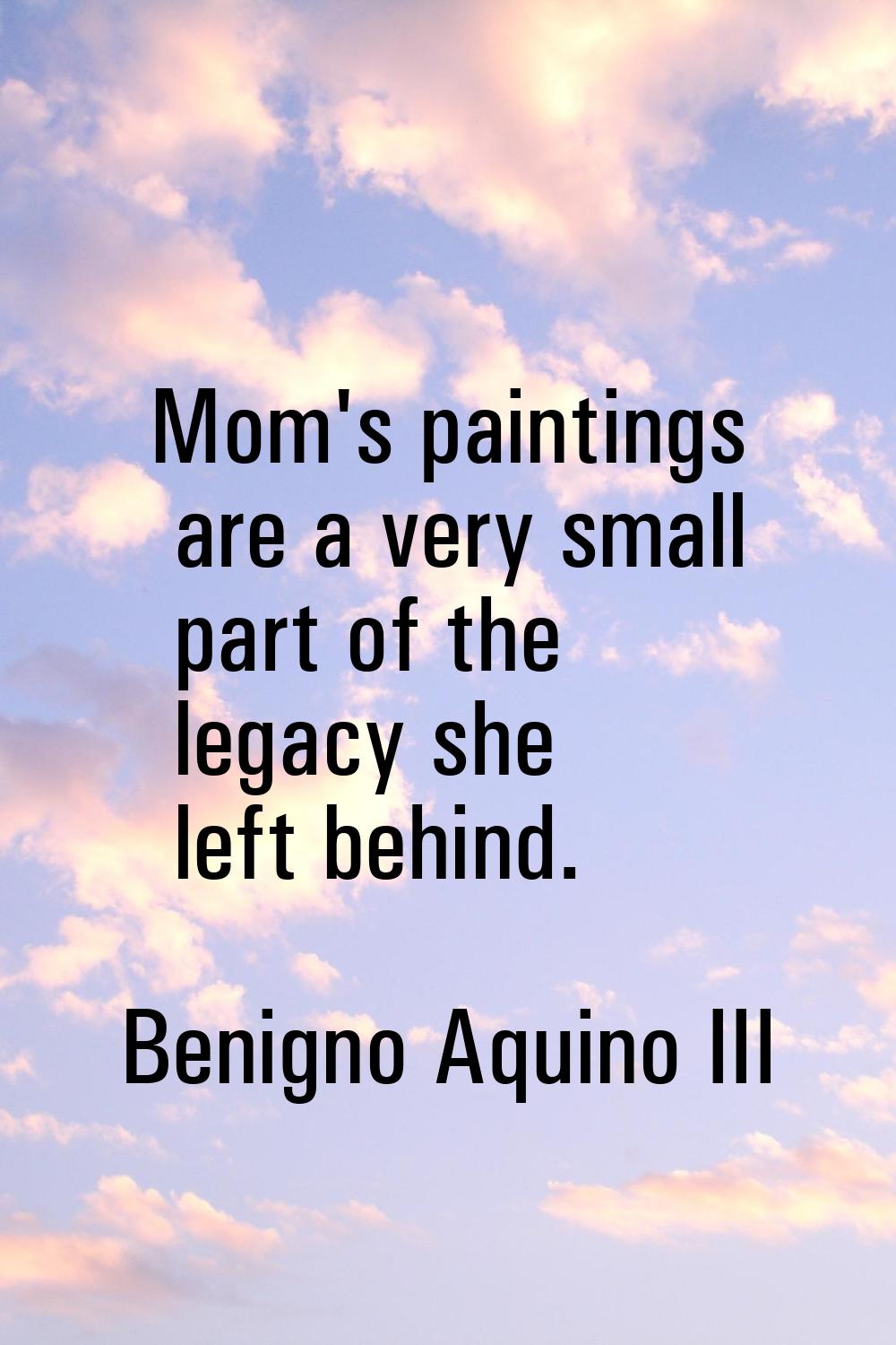 Mom's paintings are a very small part of the legacy she left behind.