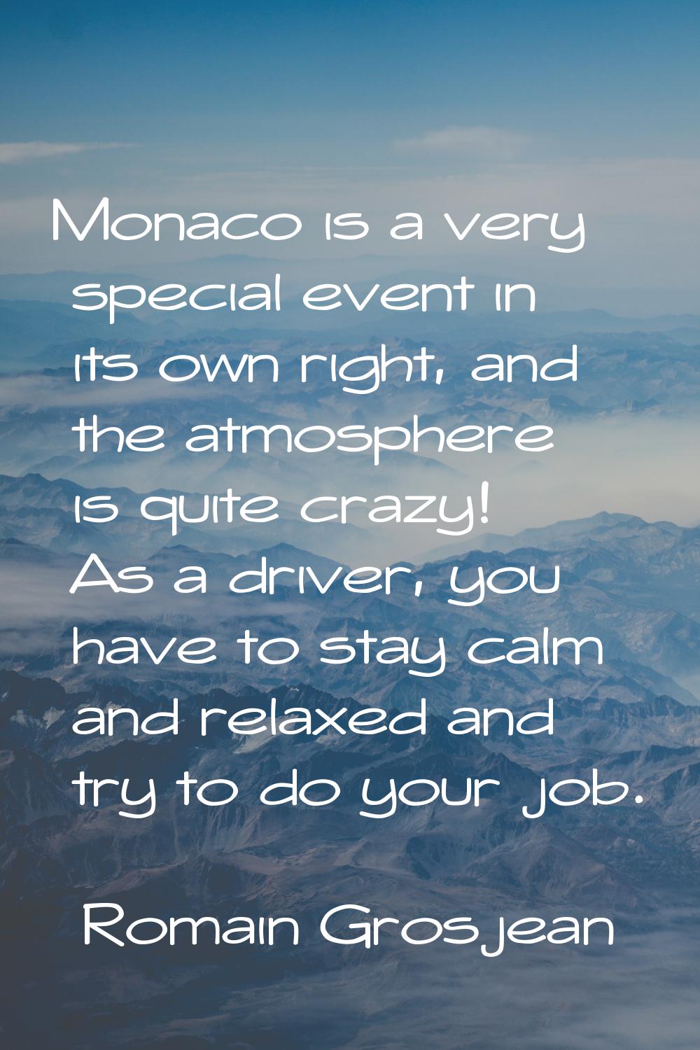 Monaco is a very special event in its own right, and the atmosphere is quite crazy! As a driver, yo