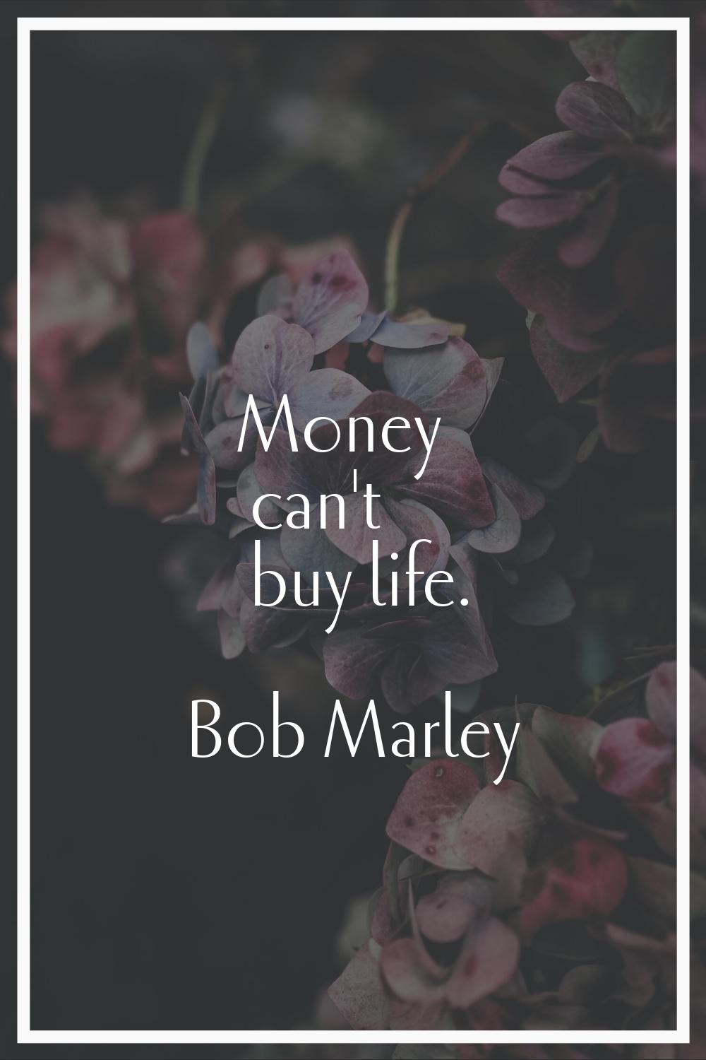 Money can't buy life.