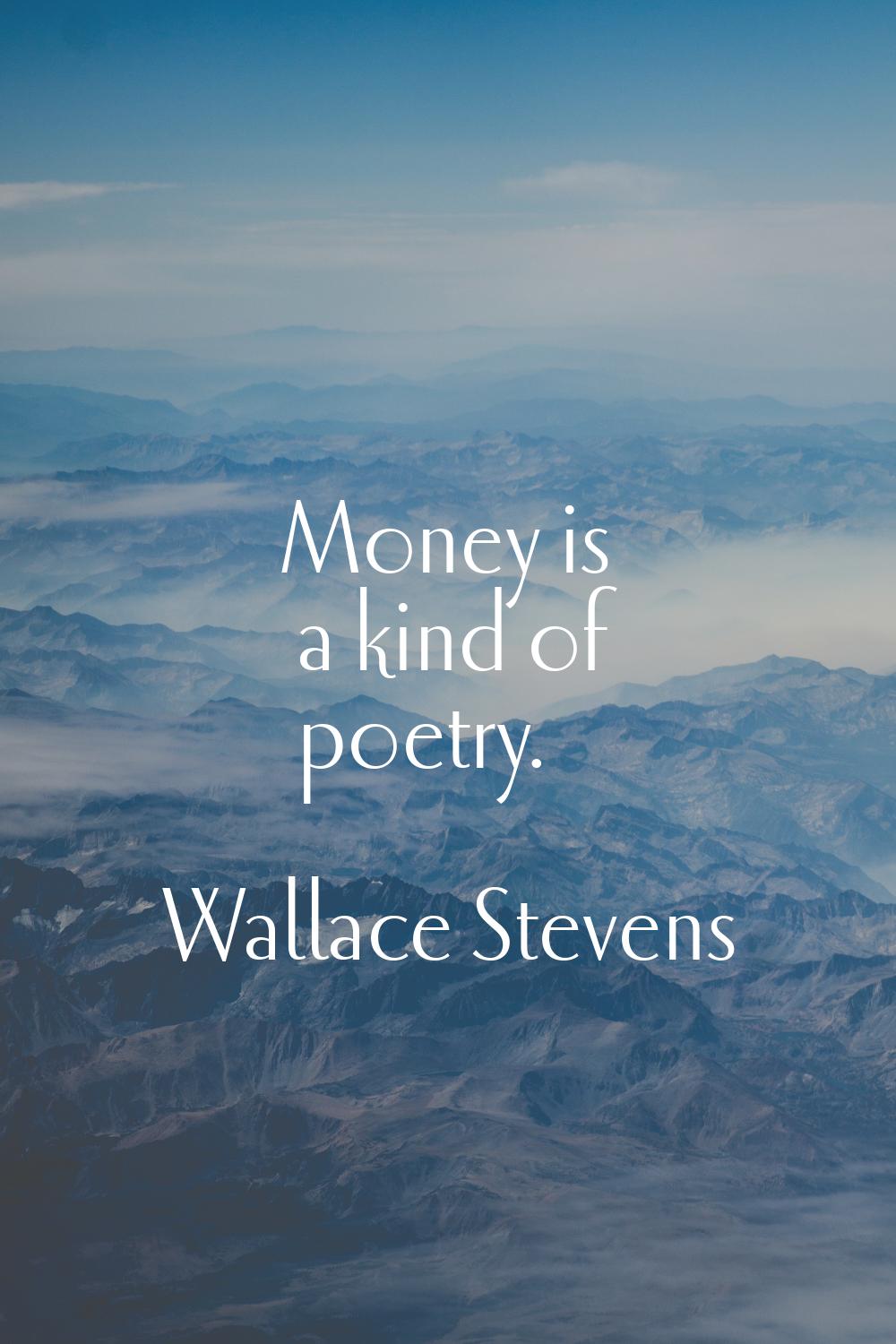 Money is a kind of poetry.
