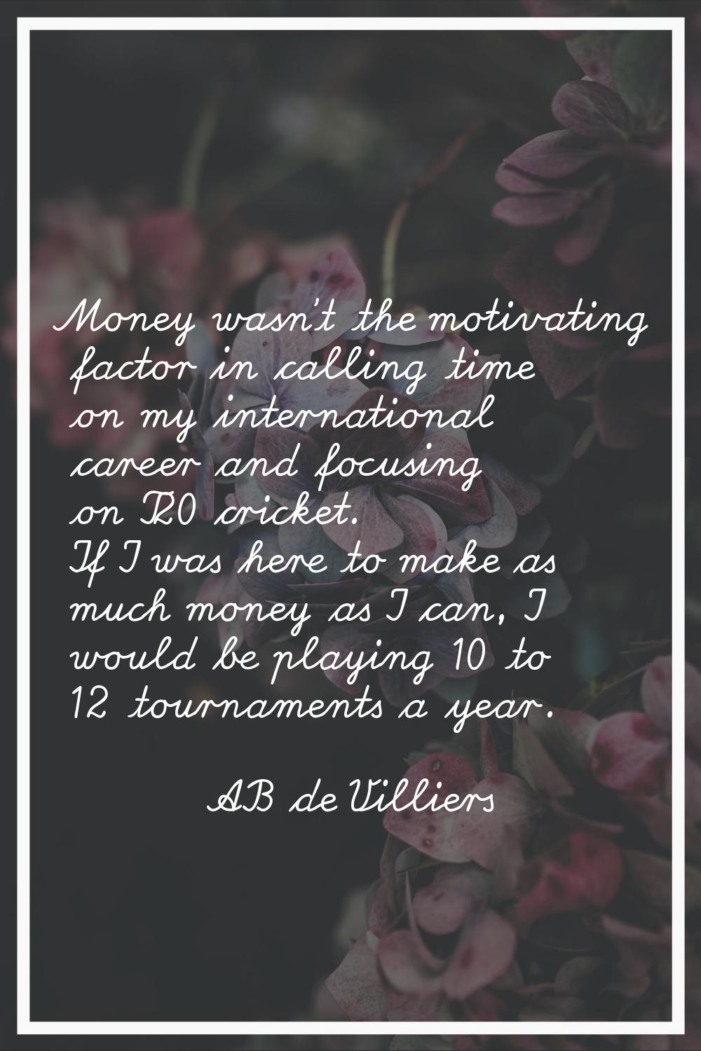 Money wasn't the motivating factor in calling time on my international career and focusing on T20 c