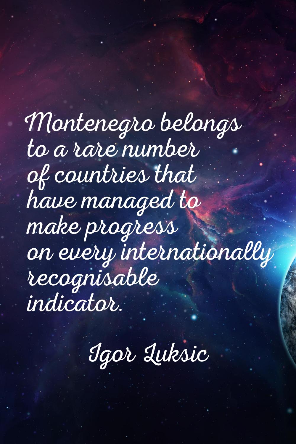 Montenegro belongs to a rare number of countries that have managed to make progress on every intern