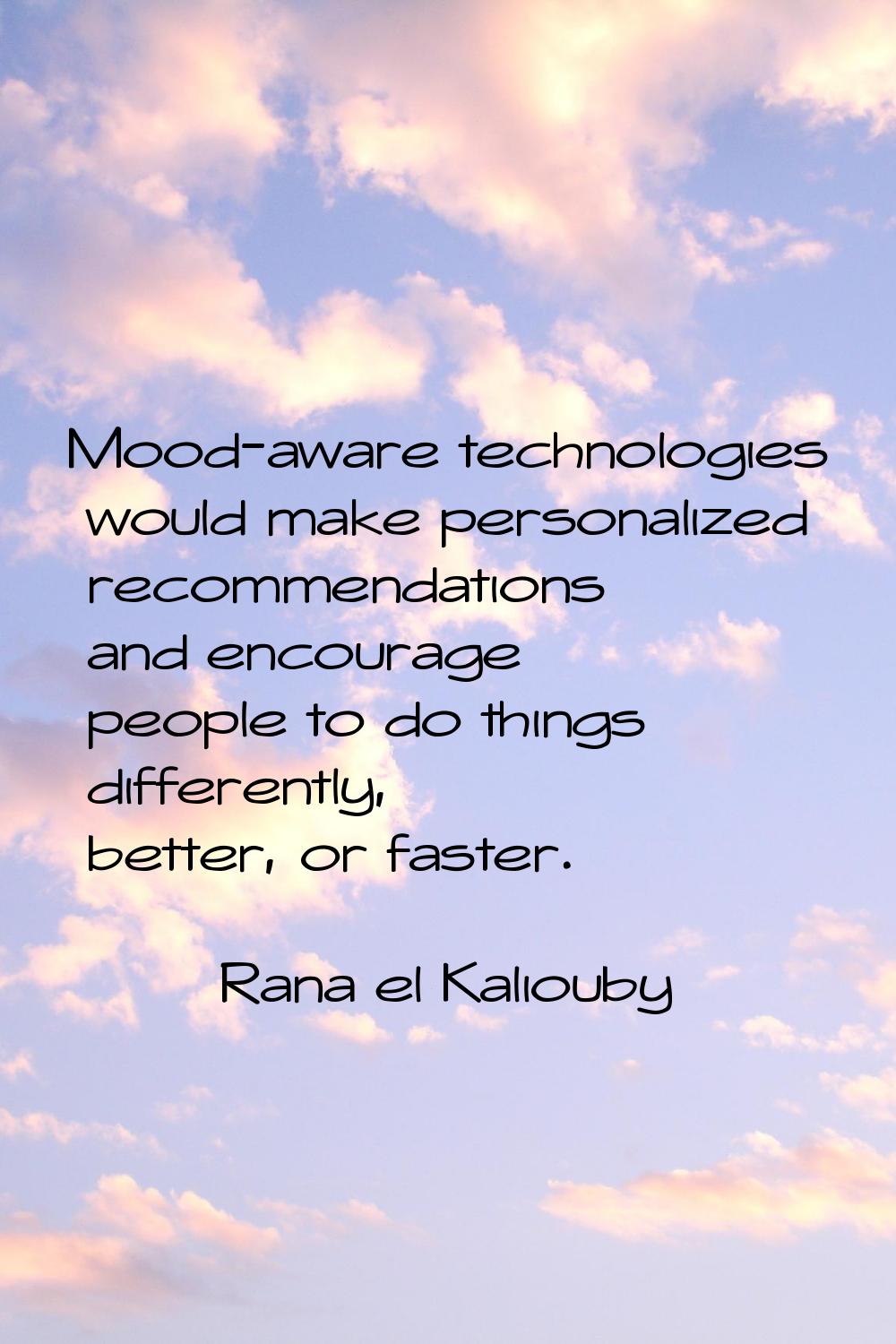 Mood-aware technologies would make personalized recommendations and encourage people to do things d