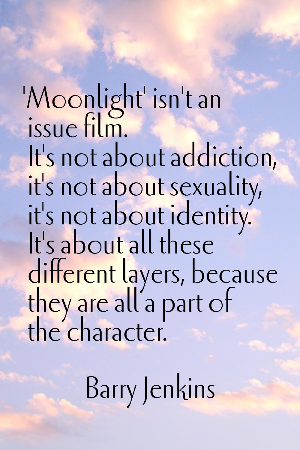 'Moonlight' isn't an issue film. It's not about addiction, it's not about sexuality, it's not about