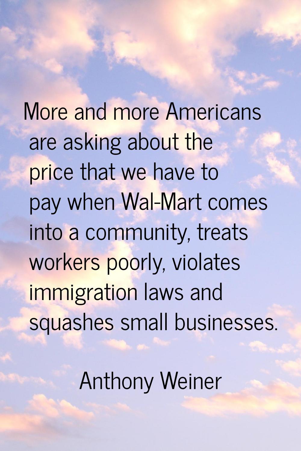 More and more Americans are asking about the price that we have to pay when Wal-Mart comes into a c