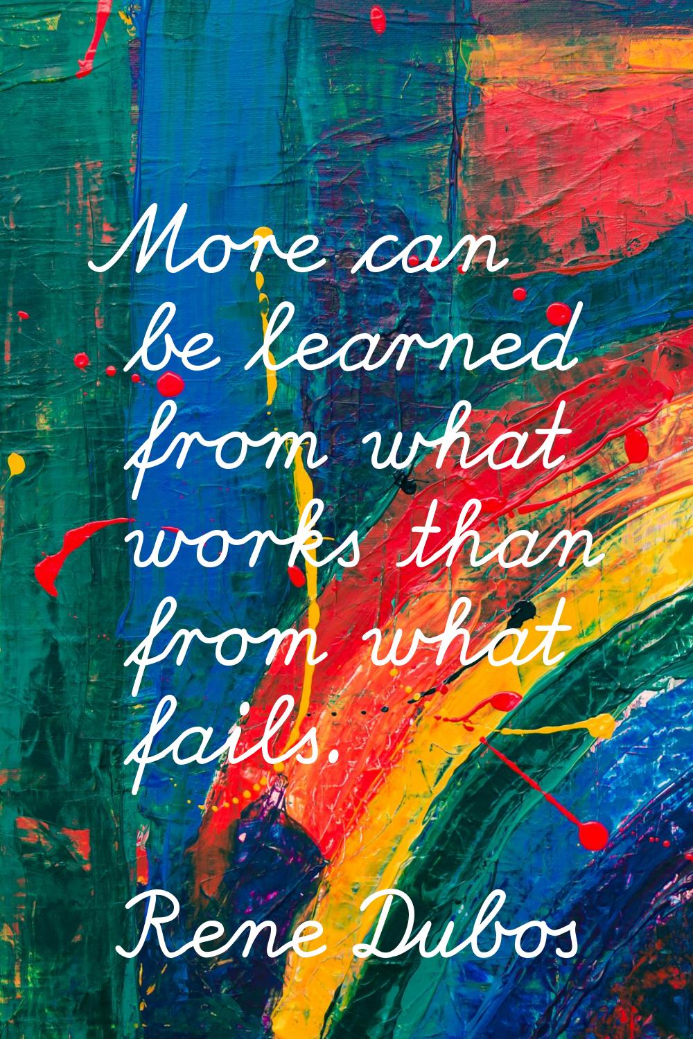 More can be learned from what works than from what fails.