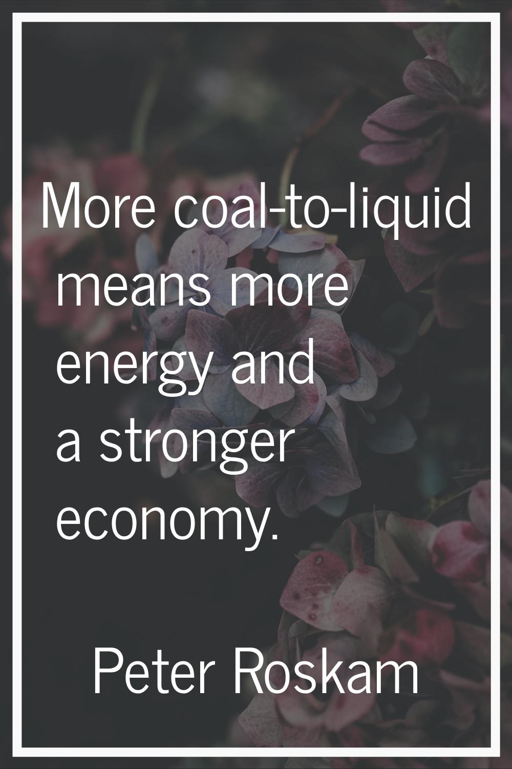 More coal-to-liquid means more energy and a stronger economy.