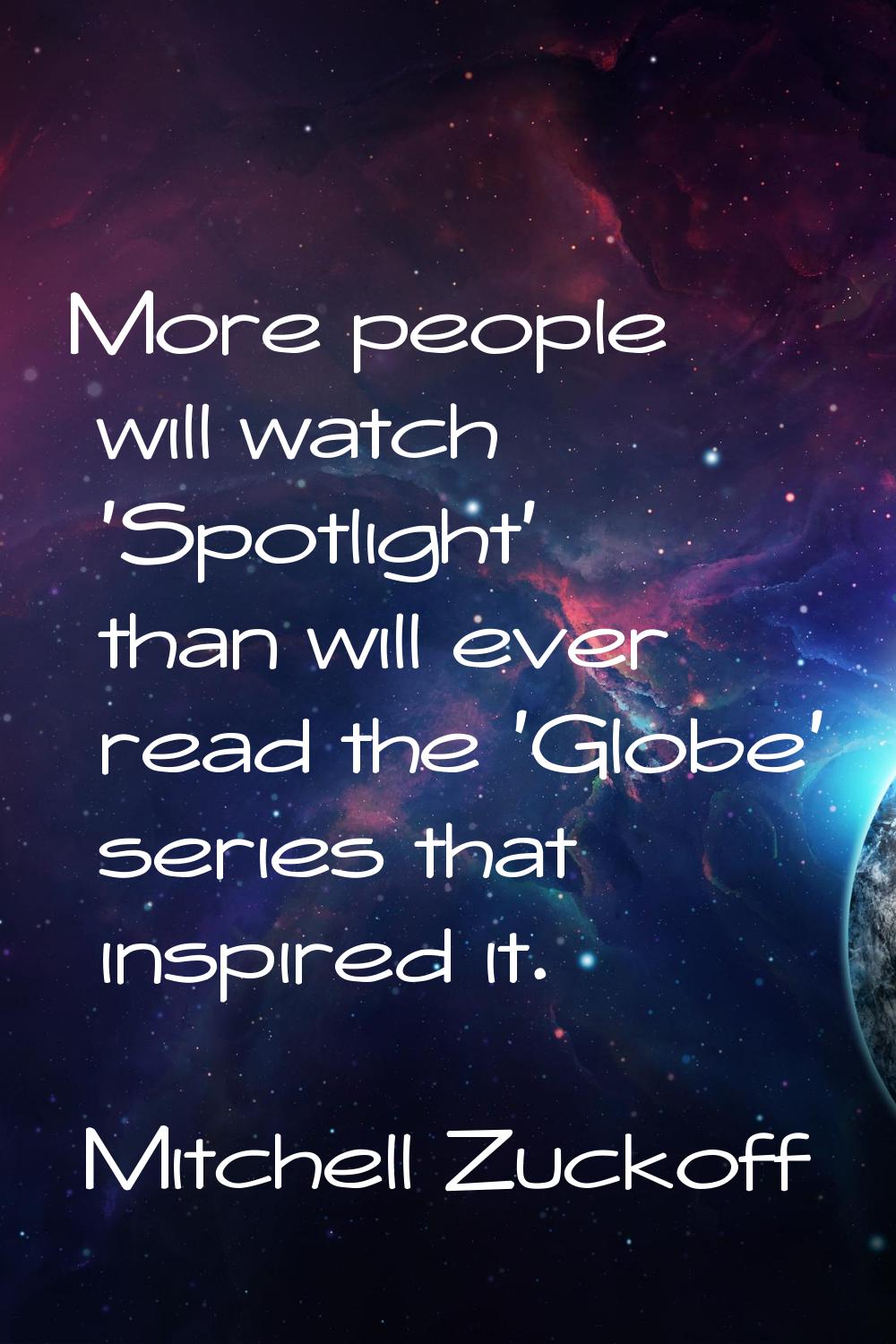 More people will watch 'Spotlight' than will ever read the 'Globe' series that inspired it.
