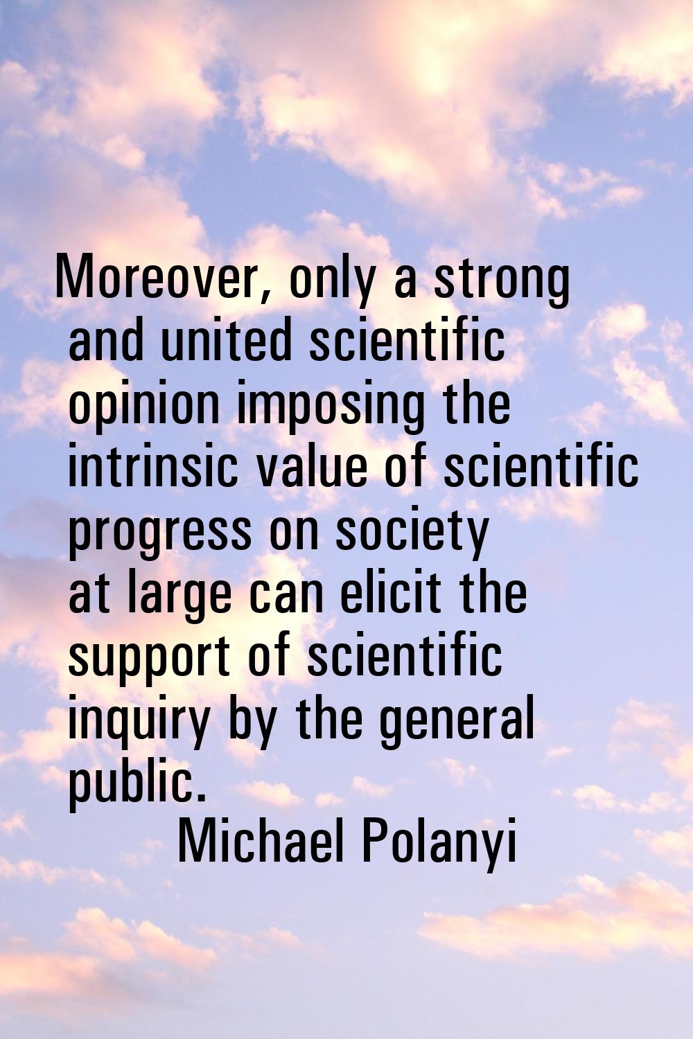 Moreover, only a strong and united scientific opinion imposing the intrinsic value of scientific pr