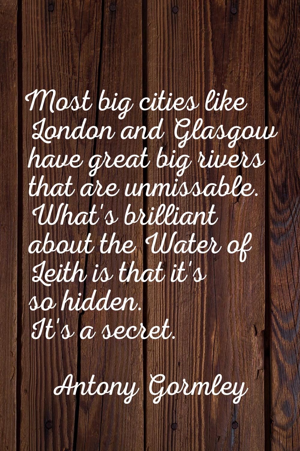 Most big cities like London and Glasgow have great big rivers that are unmissable. What's brilliant