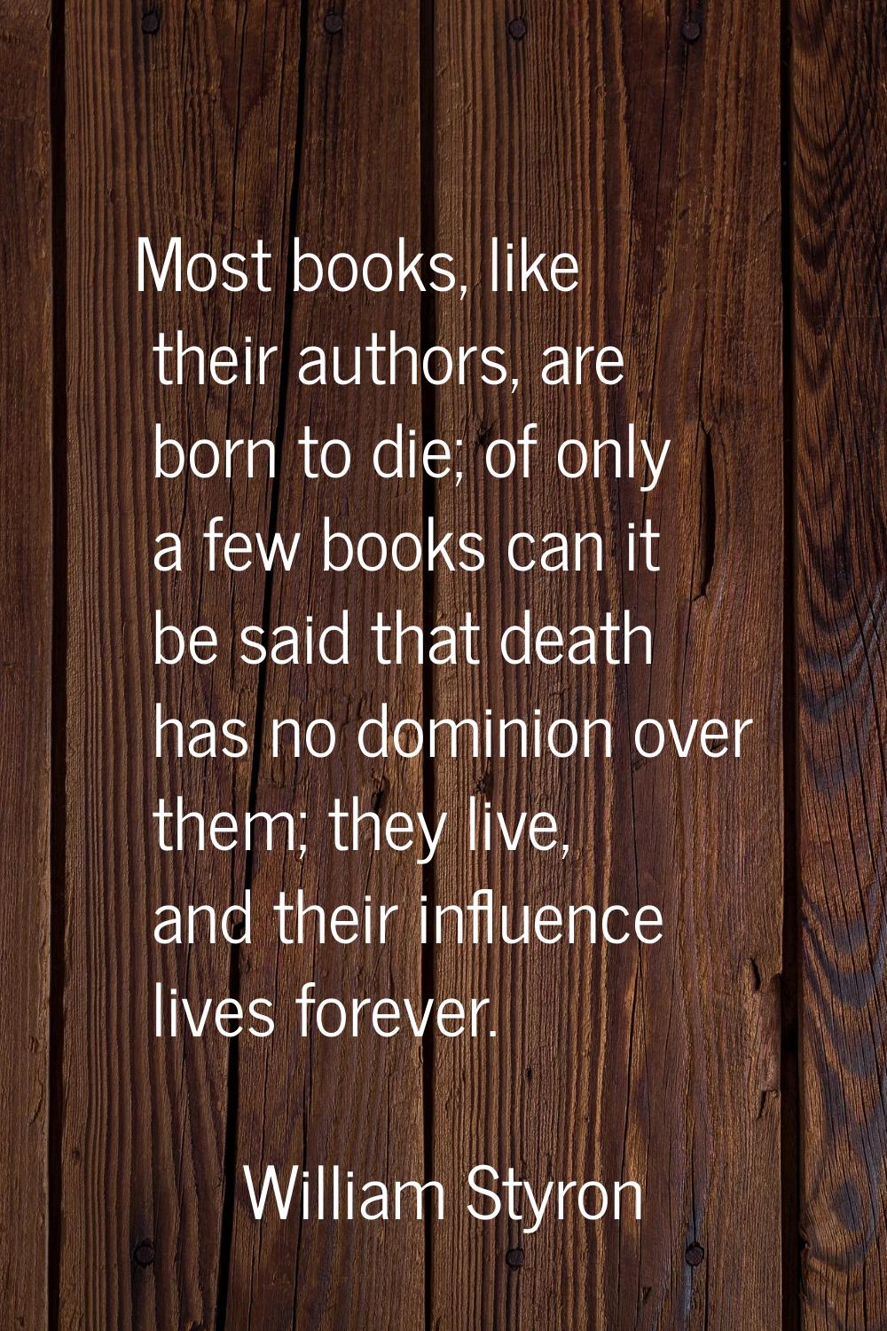 Most books, like their authors, are born to die; of only a few books can it be said that death has 