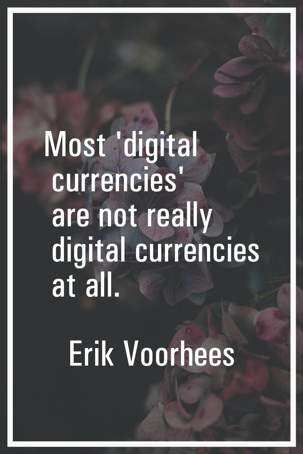 Most 'digital currencies' are not really digital currencies at all.