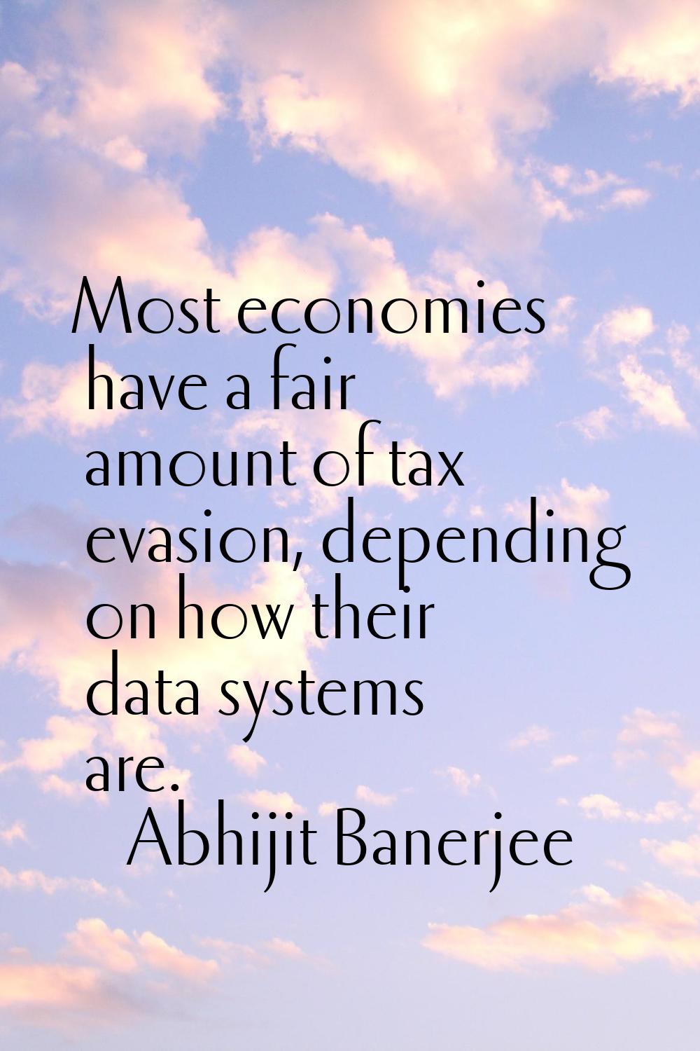 Most economies have a fair amount of tax evasion, depending on how their data systems are.
