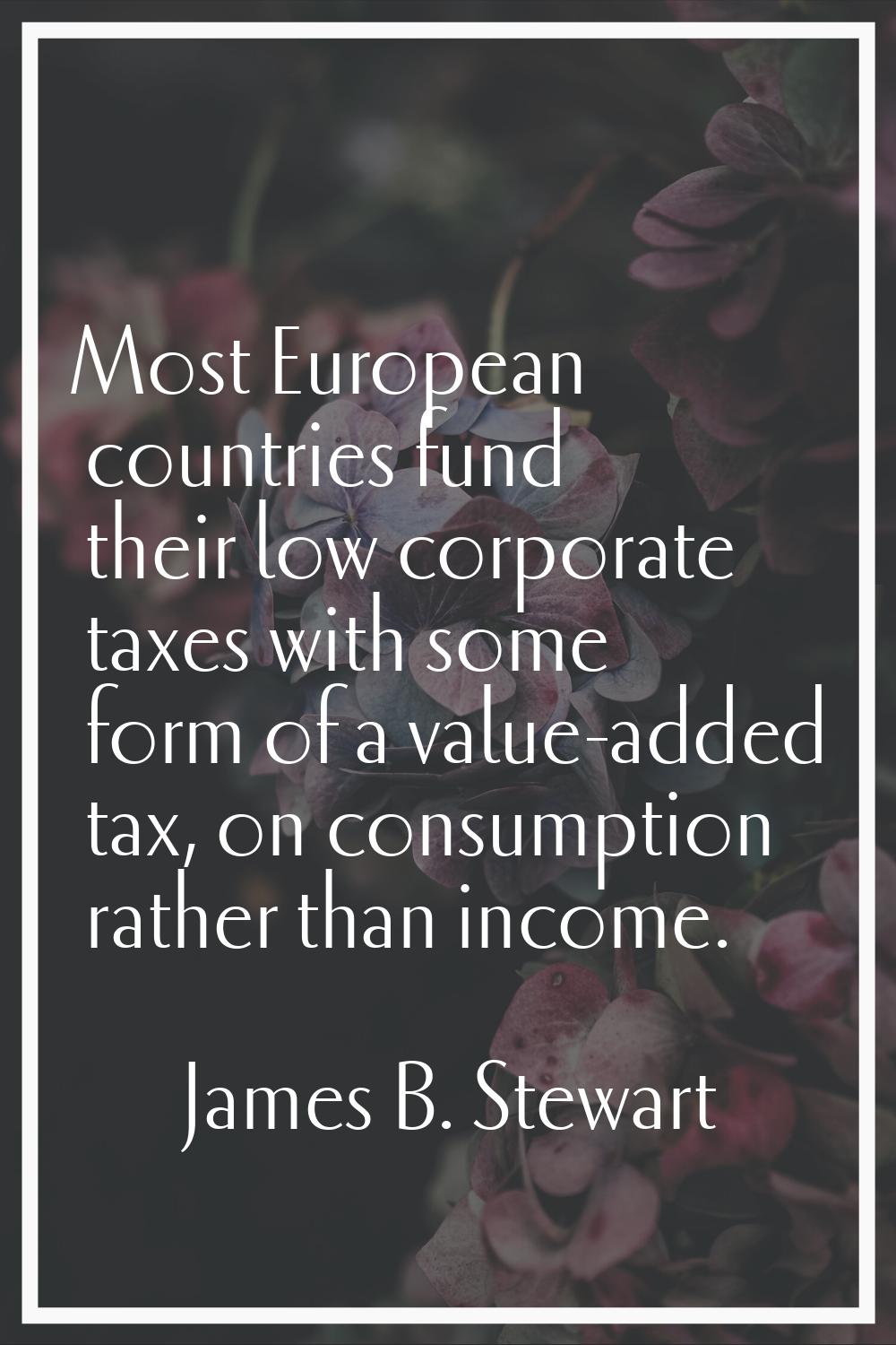 Most European countries fund their low corporate taxes with some form of a value-added tax, on cons