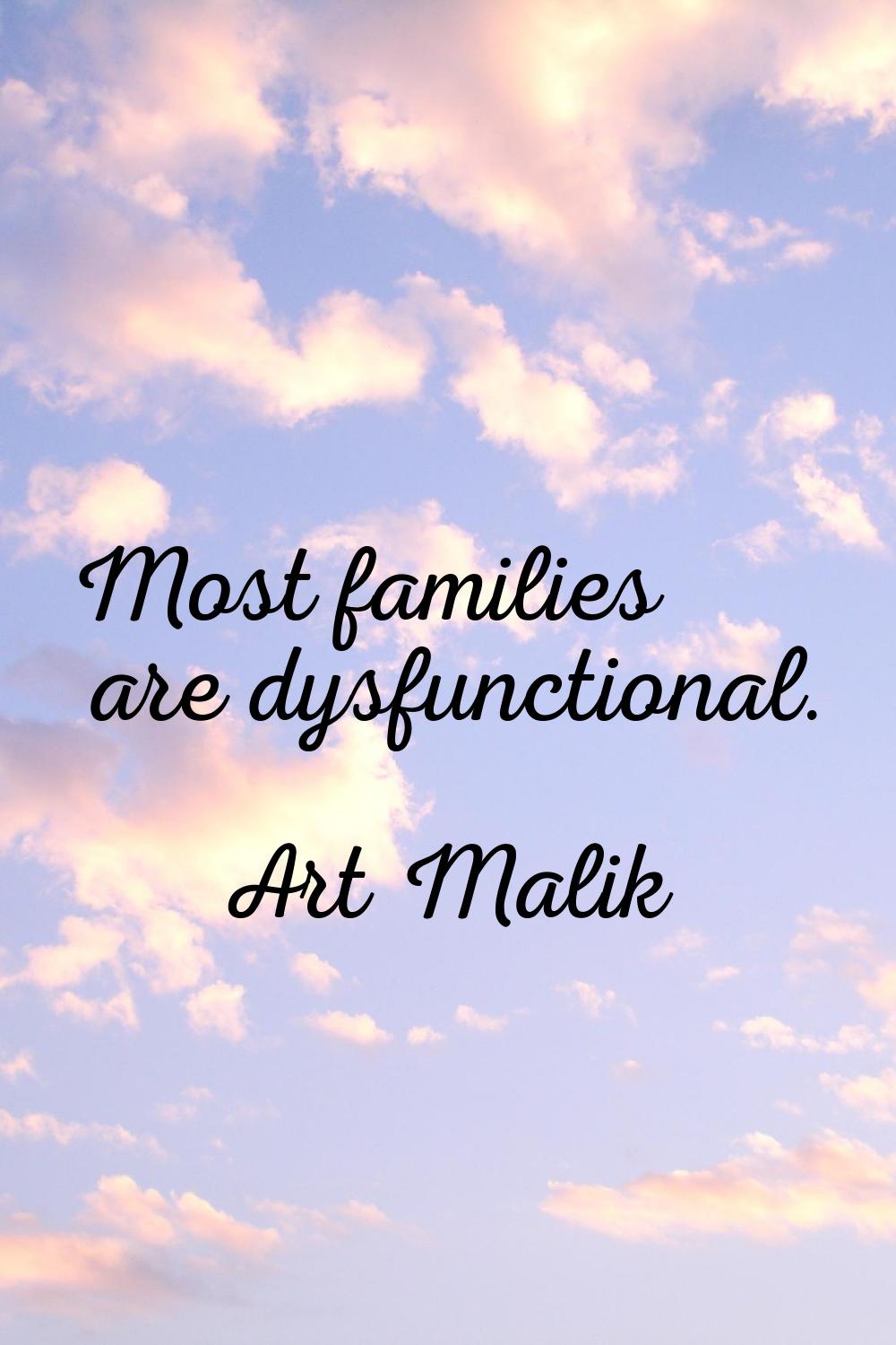 Most families are dysfunctional.