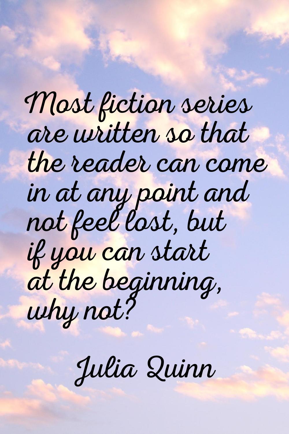 Most fiction series are written so that the reader can come in at any point and not feel lost, but 