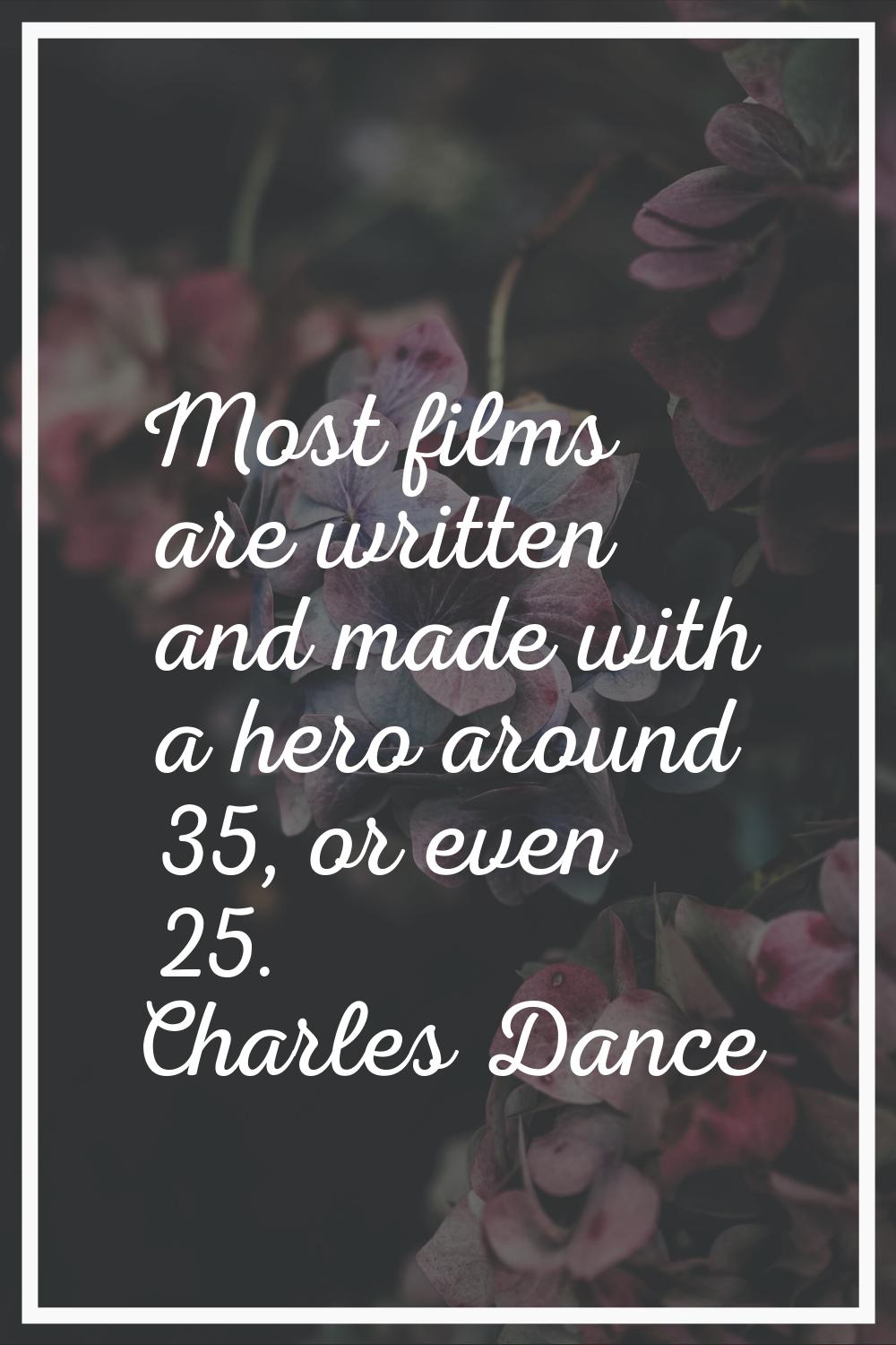 Most films are written and made with a hero around 35, or even 25.