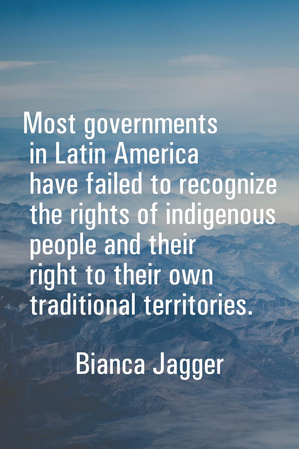 Most governments in Latin America have failed to recognize the rights of indigenous people and thei