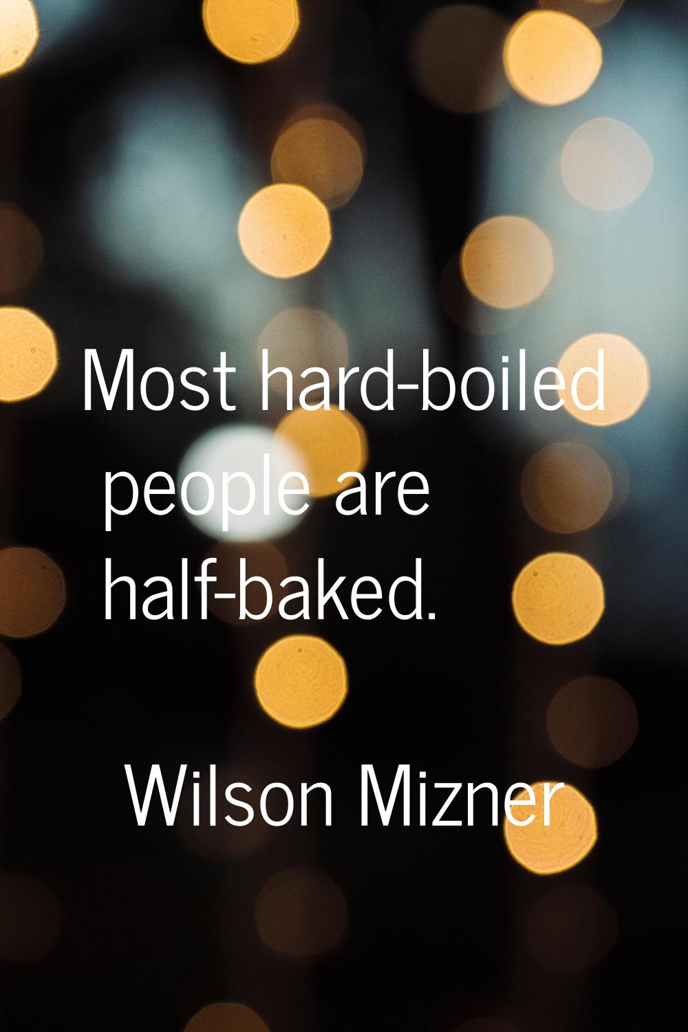 Most hard-boiled people are half-baked.